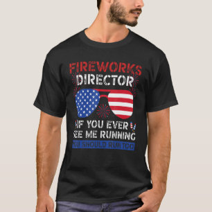 Fireworks Director If You Ever See Me Running You  T-Shirt
