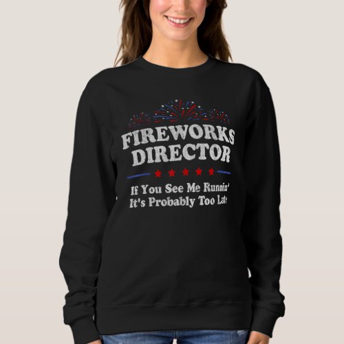 Fireworks Director If You See Me Running  4th Of J Sweatshirt