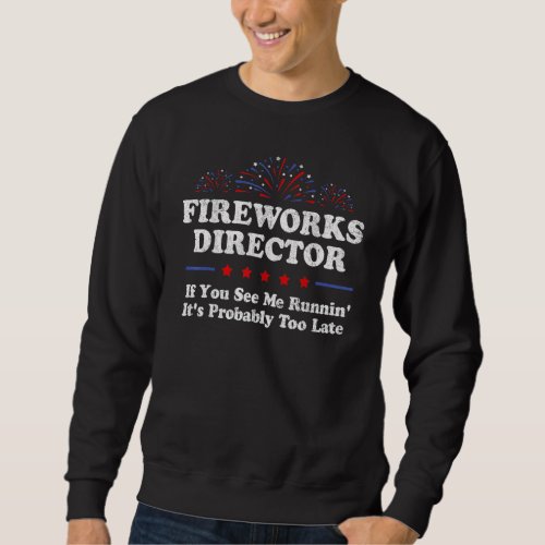 Fireworks Director If You See Me Running  4th Of J Sweatshirt