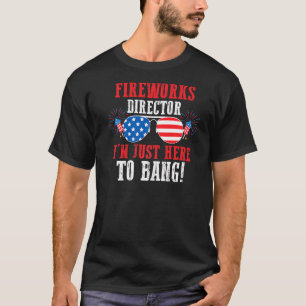 Fireworks Director I'm Just Here To Bang America T-Shirt