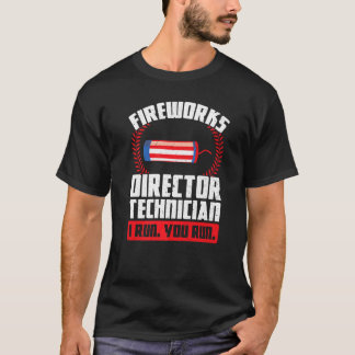 Fireworks Director Technician I Run Foreworks Dire T-Shirt