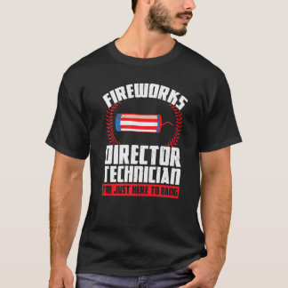 Fireworks Director Technician I'm Just Here To Ban T-Shirt
