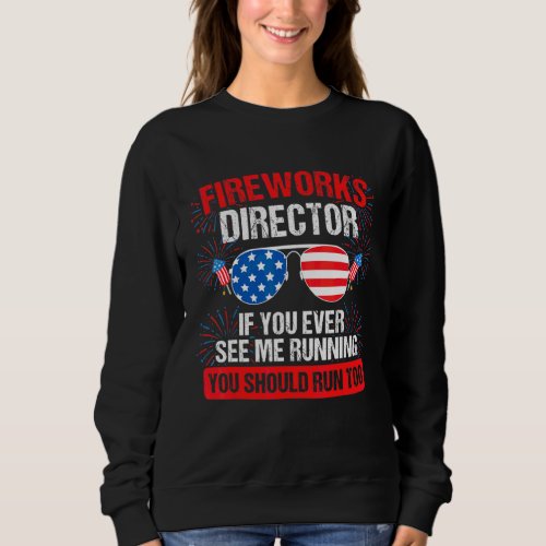 Fireworks Director You See Me Running Patriotic Su Sweatshirt