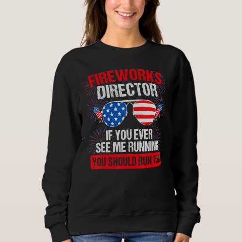 Fireworks Director You See Me Running Patriotic Sweatshirt