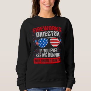 Fireworks Director you see me running Patriotic Sweatshirt