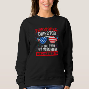 Fireworks Director You Sees Me Running Patriotic U Sweatshirt