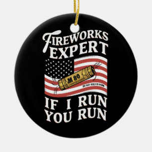Fireworks Expert If I Run You Run 4th Of July  Ceramic Ornament