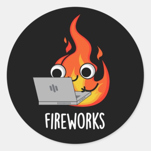 Fireworks Funny Fire Flame Pun Dark BG Classic Round Sticker