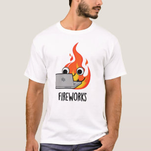 Fireworks Funny Fire Flame Pun  T-Shirt