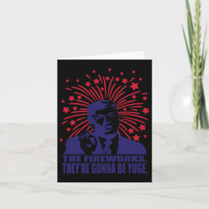 Fireworks Gonna Be Yuge Funny Trump 4th Of July Card
