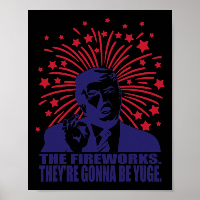 Fireworks Gonna Be Yuge Funny Trump 4th Of July  Poster (Front)