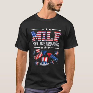 Fireworks M I L F MAN I LOVE FIREWORKS Funny Pyrot T-Shirt