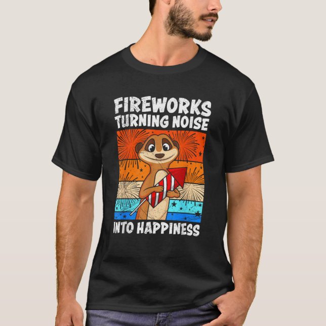 FIREWORKS TURNING NOISE INTO HAPPINESS Funny  T-Shirt (Front)