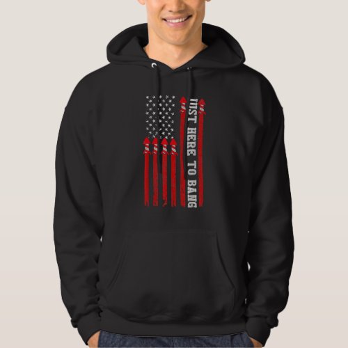 Fireworks With Usa Flag And Just Here To Bang 4th  Hoodie
