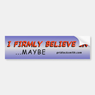 Firmly Believe...Maybe Bumper Sticker