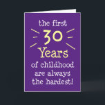 First 30 Years Of Childhood Greeting Card<br><div class="desc">The First 30 Years Of Childhood Are Always The Hardest funny greeting card design. A great card for a thirty year old who's still young at heart! Great for a 30th milestone birthday.</div>