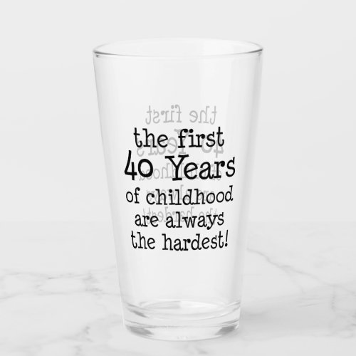 First 40 Years Of Childhood 40th Birthday Glass