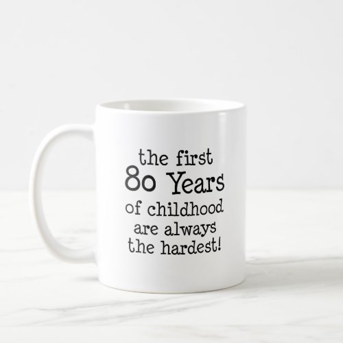 First 80 Years Of Childhood Funny Mug