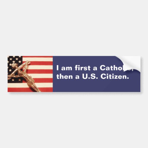 First a Catholic then US Citizen Bumper Sticker