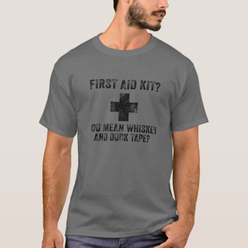 First Aid Kit Whiskey And Duct Tape Funny Dad Jok T_Shirt
