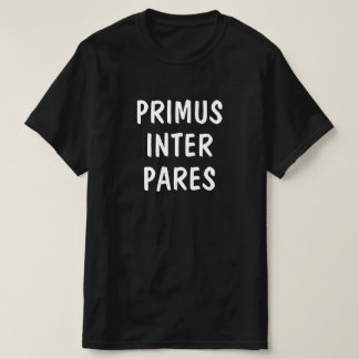 First among equals in Latin: Primus inter pares T-Shirt