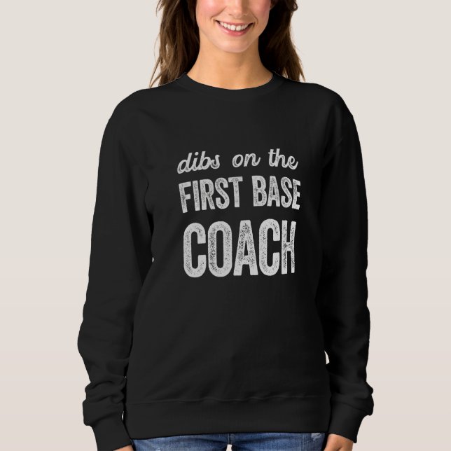 First Base Coach Wife Dibs On The First Base Coach Sweatshirt (Front)