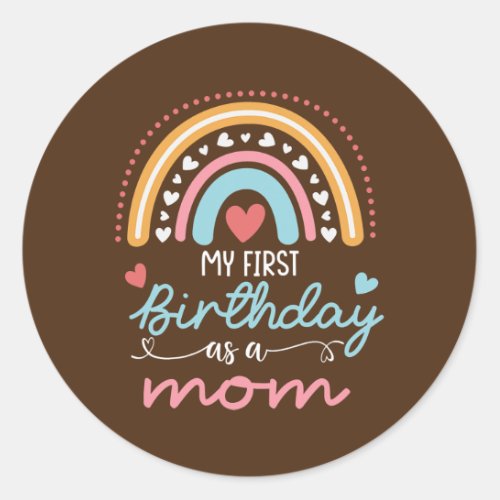 First Birthday as a Mom Funny Pregnancy Classic Round Sticker