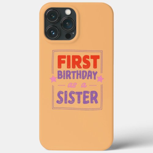 First Birthday As A Sister Pregnant Humor iPhone 13 Pro Max Case