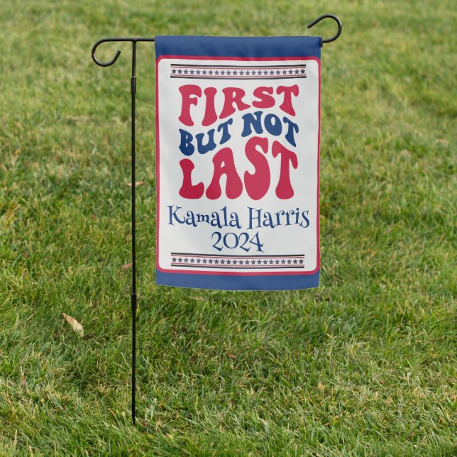 First But Not Last Harris Election Garden Flag (In SItu)