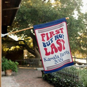 First But Not Last Harris Election House Flag