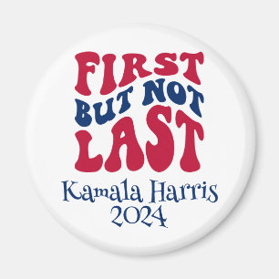 First But Not Last Harris Election Magnet