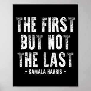 First But Not The Last Kamala Harris 1 Poster