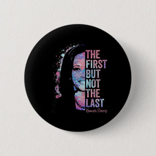 First But Not The Last Kamala Harris 2024 Vice Pre Button