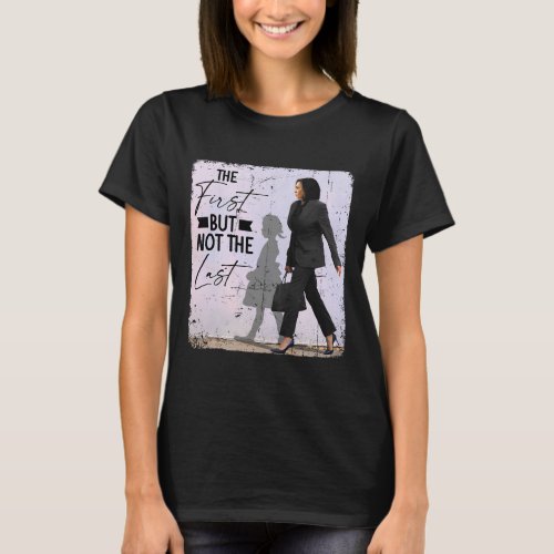 First But Not The Last Kamala Harris Black History T_Shirt