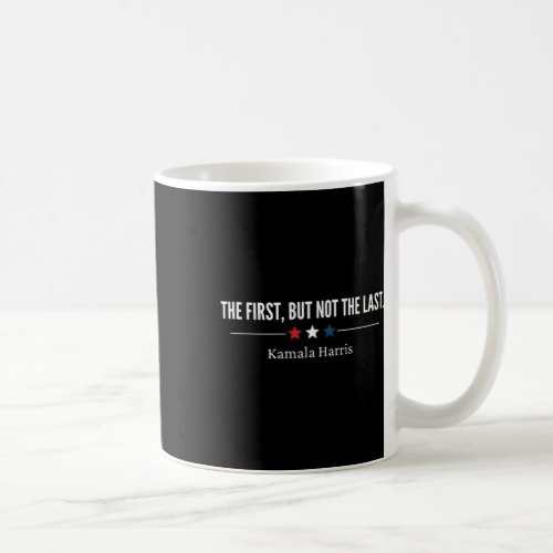 First But Not The Last Kamala Harris Female Vp 202 Coffee Mug