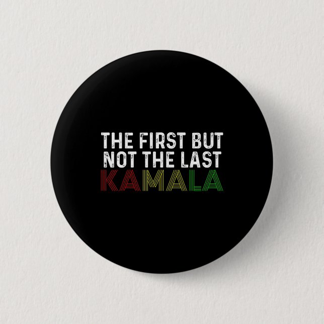 First But Not The Last Kamala Harris For President Button (Front)
