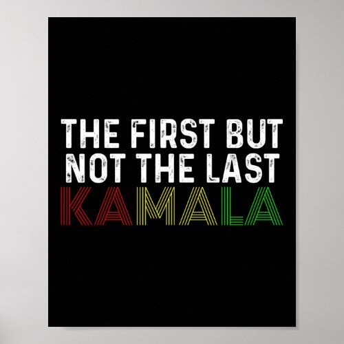 First But Not The Last Kamala Harris For President Poster