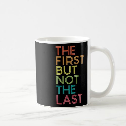 First But Not The Last Kamala Harris Vp Vice Presi Coffee Mug