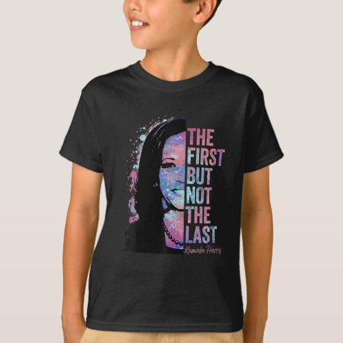 First But Not The Last Madam President Harris  T_Shirt