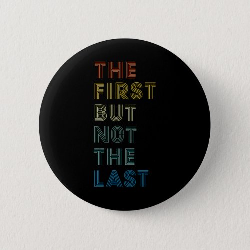 First But Not The Last Shirt Kamala Harris 2020 Gi Button