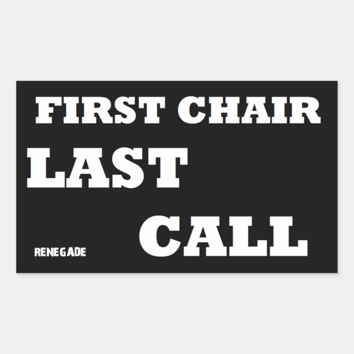 First Chair-Last Call Rectangular Sticker | Zazzle.com