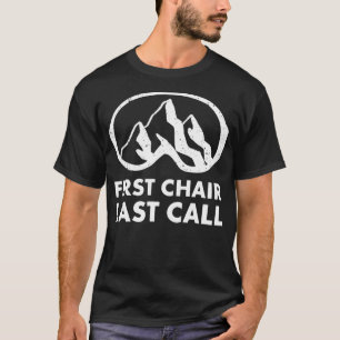 First Chair Last Call Skier  Skiing Snowboarding F T-Shirt
