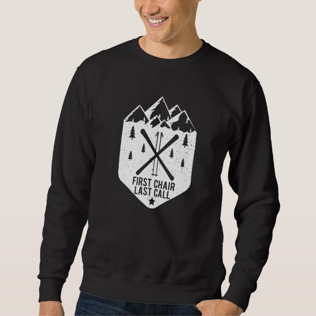 First Chair Last Call Winter Snow Mountain Skier Sweatshirt (Front)