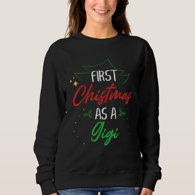 First Christmas As A Gigi   Xmas First Time Grandm Sweatshirt (Front)