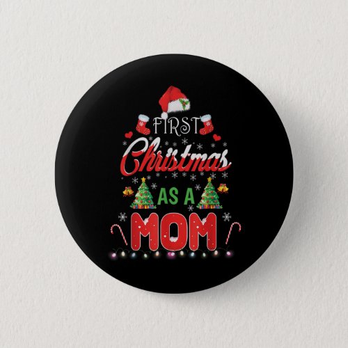 First Christmas As a Mom Shirt Santa Hat Ugly Xmas Button