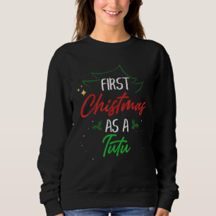 First Christmas As A Tutu Xmas First Time Grandma Sweatshirt