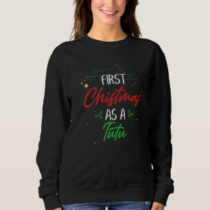 First Christmas As A Tutu Xmas First Time Grandma Sweatshirt