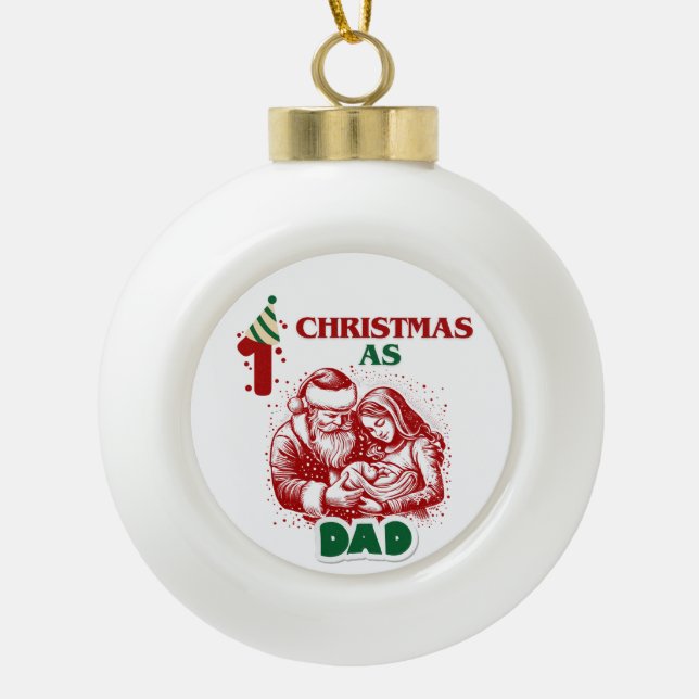FIRST CHRISTMAS AS DAD CERAMIC BALL CHRISTMAS ORNAMENT (Front)