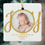 First Christmas As Grandpa Photo Gold Script Ceramic Ornament<br><div class="desc">This keepsake,  "First Christmas As Grandpa" photo ornament,  is decorated with the word 'JOY' in stylish gold script typography on a white background. Easily customizable.</div>