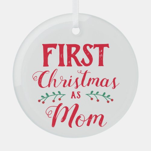 First Christmas as Mom white keepsake Glass Ornament